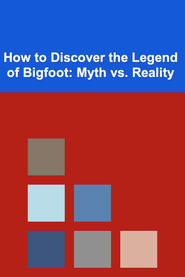 How to Discover the Legend of Bigfoot: Myth vs. Reality