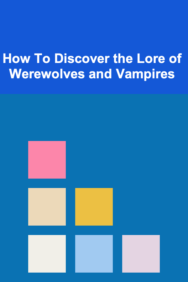 How To Discover the Lore of Werewolves and Vampires