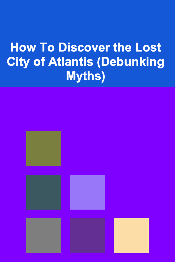 How To Discover the Lost City of Atlantis (Debunking Myths)