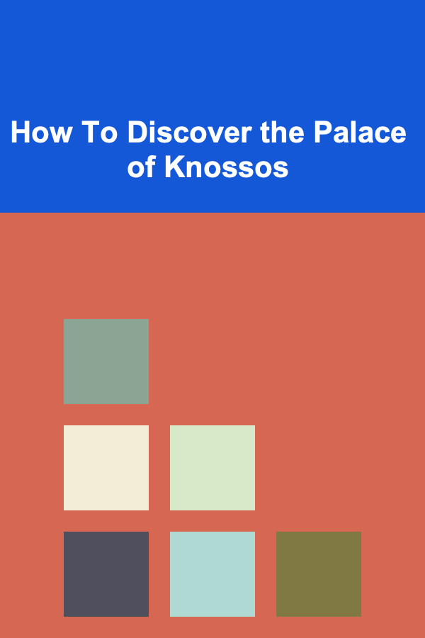 How To Discover the Palace of Knossos