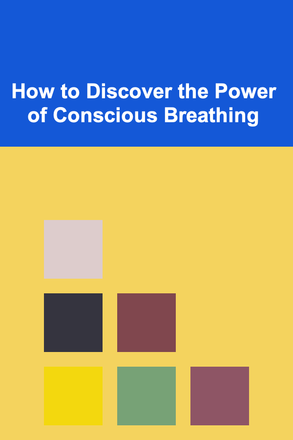 How to Discover the Power of Conscious Breathing