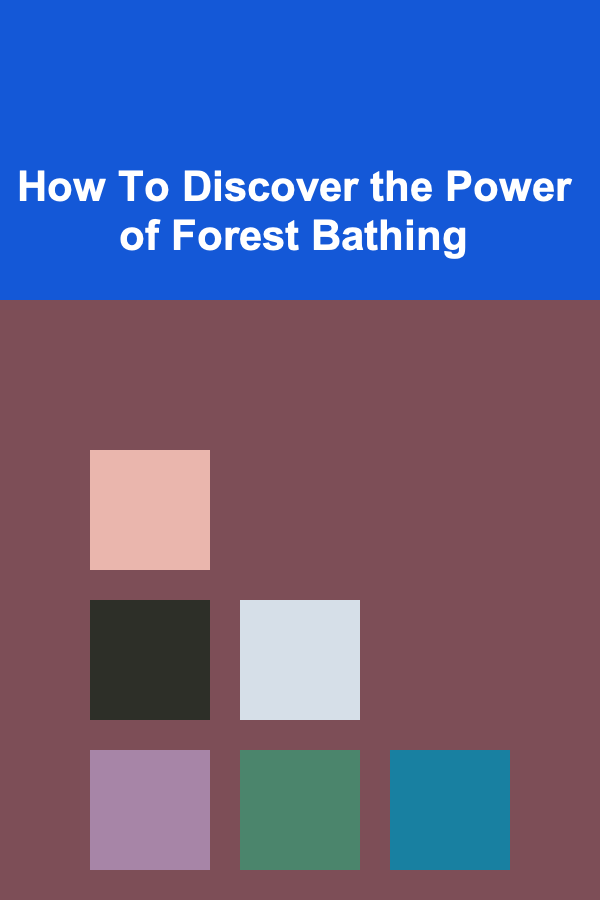 How To Discover the Power of Forest Bathing