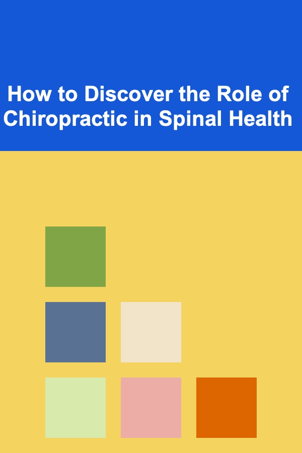 How to Discover the Role of Chiropractic in Spinal Health