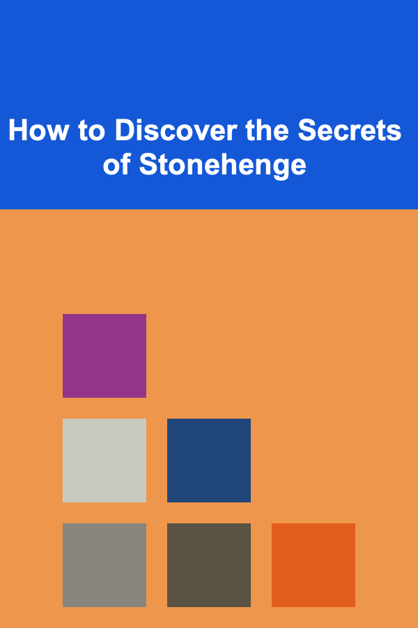 How to Discover the Secrets of Stonehenge