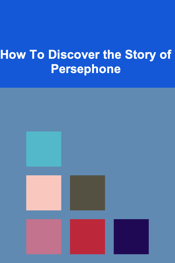 How To Discover the Story of Persephone
