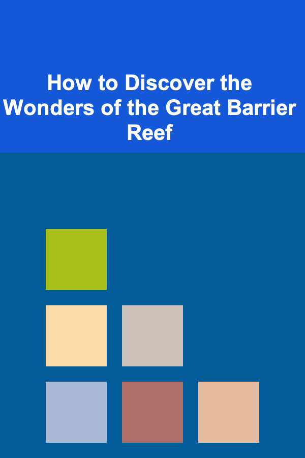 How to Discover the Wonders of the Great Barrier Reef