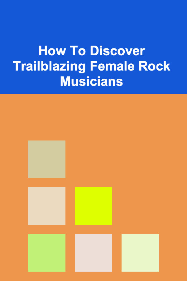 How To Discover Trailblazing Female Rock Musicians