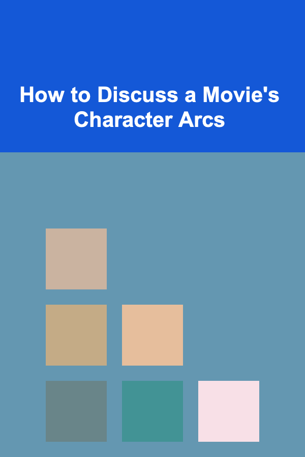 How to Discuss a Movie's Character Arcs