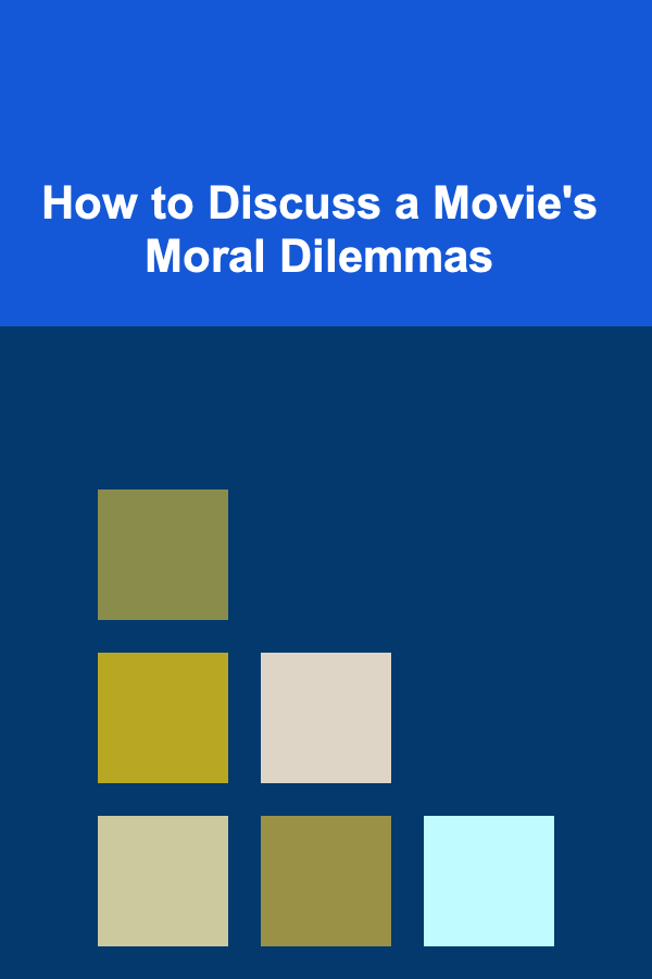 How to Discuss a Movie's Moral Dilemmas