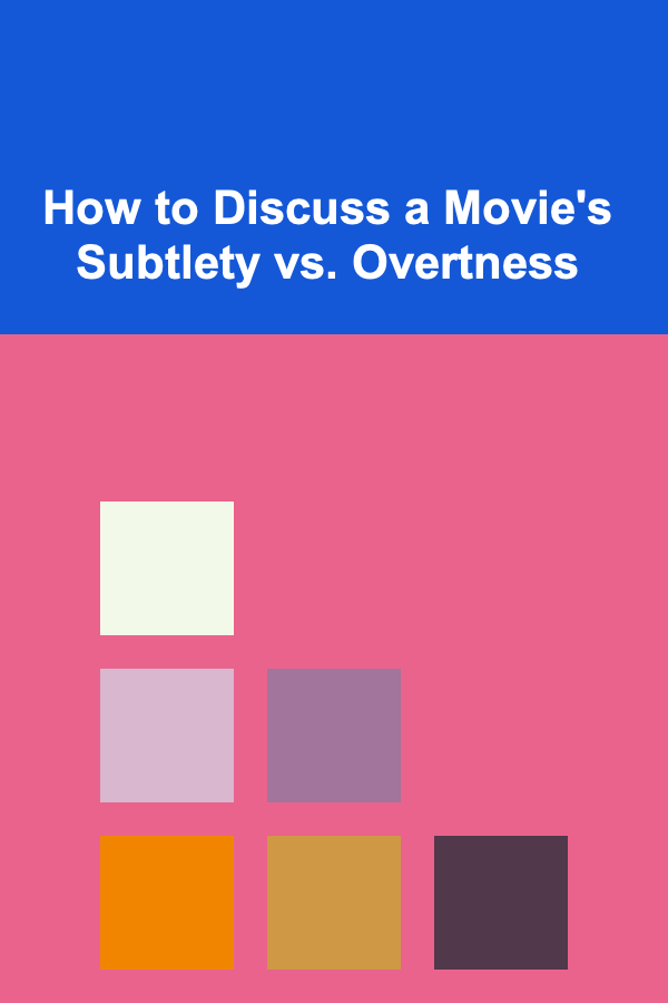 How to Discuss a Movie's Subtlety vs. Overtness