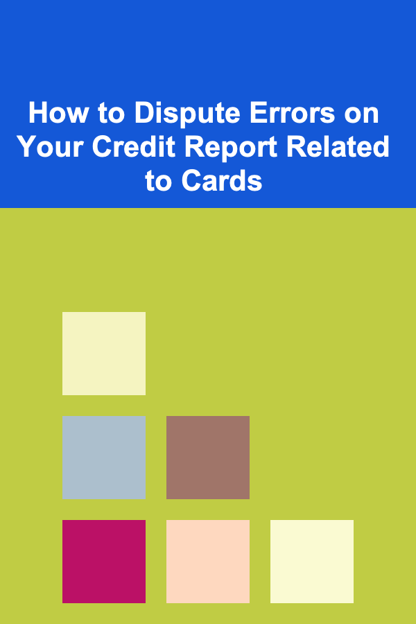 How to Dispute Errors on Your Credit Report Related to Cards