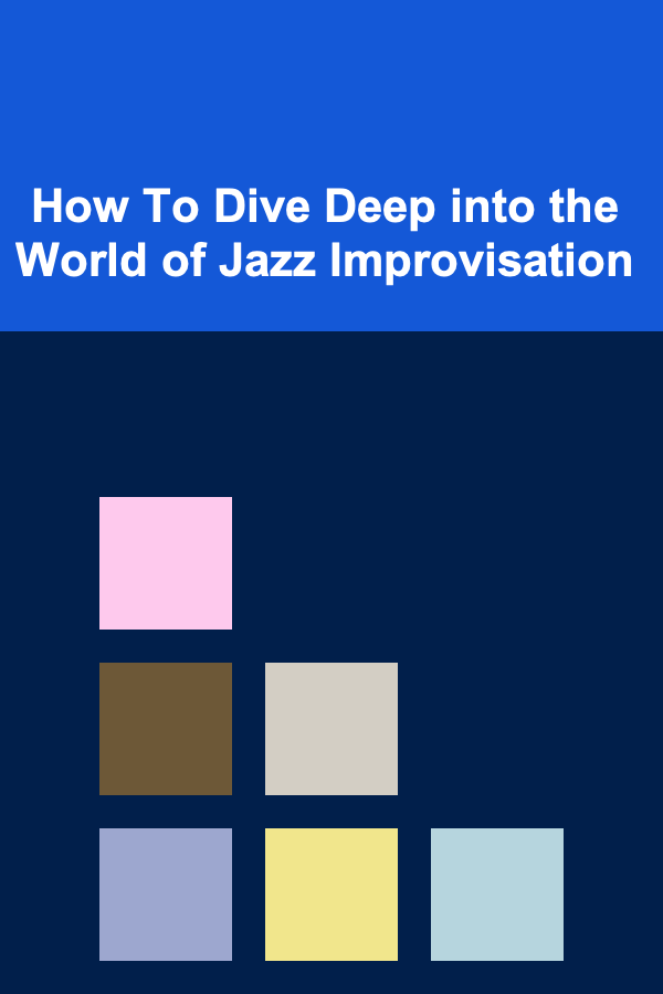 How To Dive Deep into the World of Jazz Improvisation