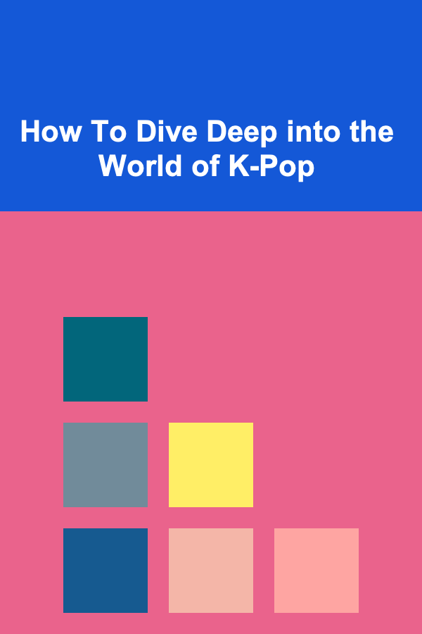 How To Dive Deep into the World of K-Pop