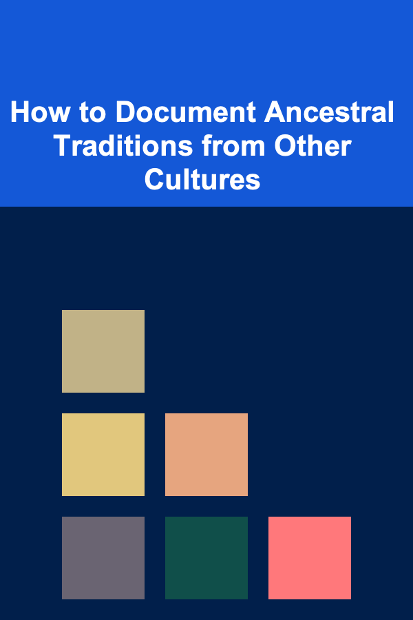 How to Document Ancestral Traditions from Other Cultures