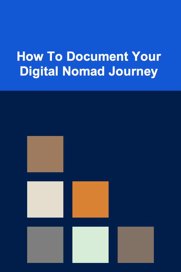 How To Document Your Digital Nomad Journey