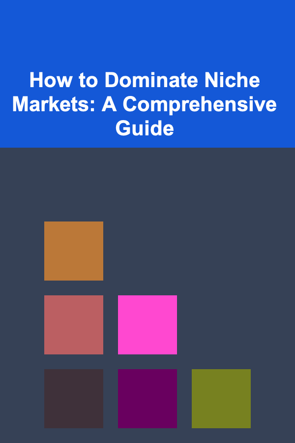 How to Dominate Niche Markets: A Comprehensive Guide