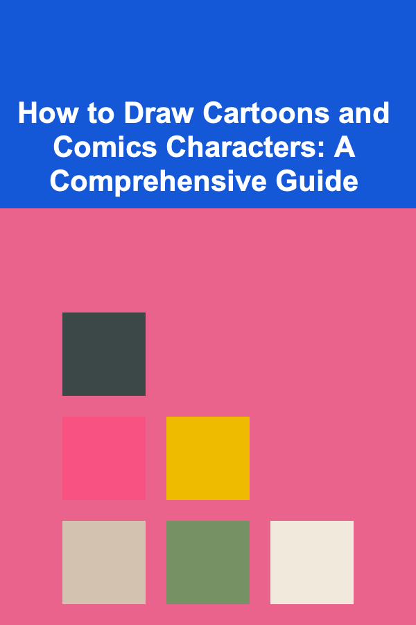 How to Draw Cartoons and Comics Characters: A Comprehensive Guide