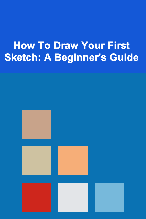 How To Draw Your First Sketch: A Beginner's Guide