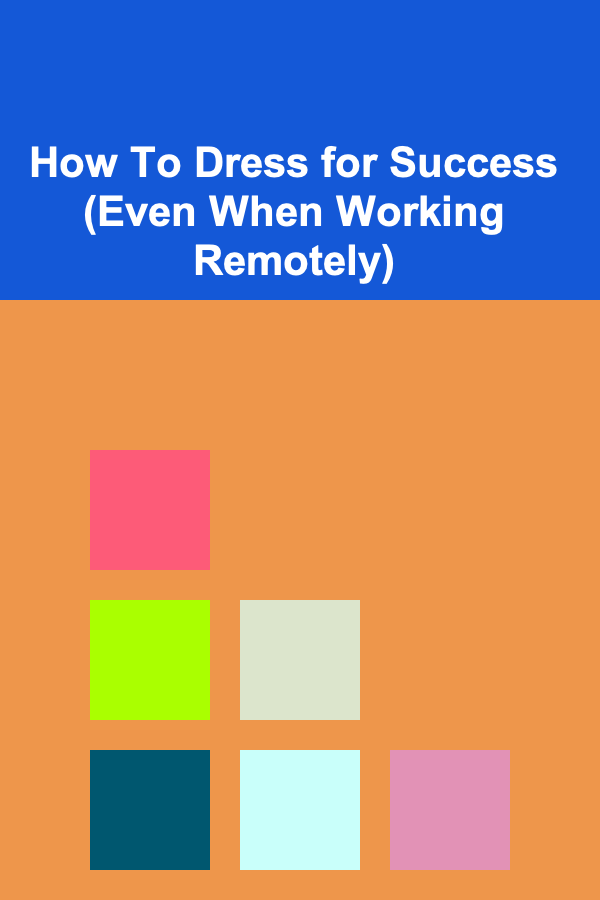 How To Dress for Success (Even When Working Remotely)