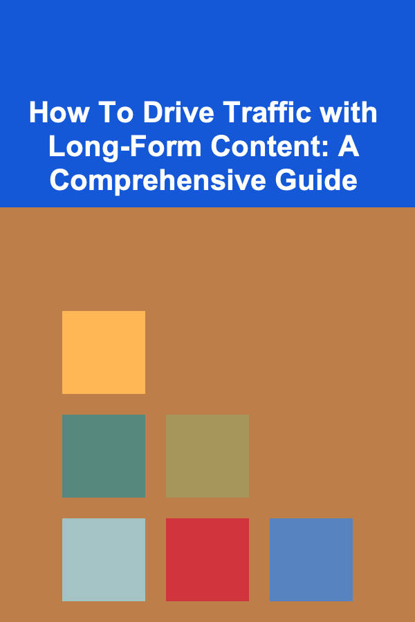 How To Drive Traffic with Long-Form Content: A Comprehensive Guide