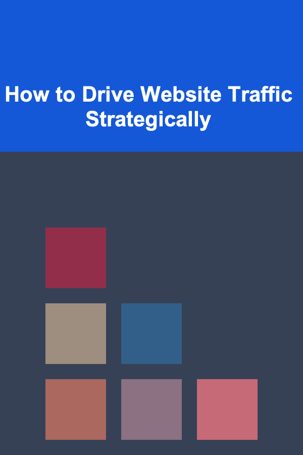How to Drive Website Traffic Strategically