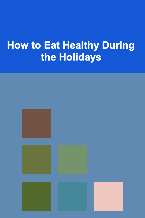 How to Eat Healthy During the Holidays