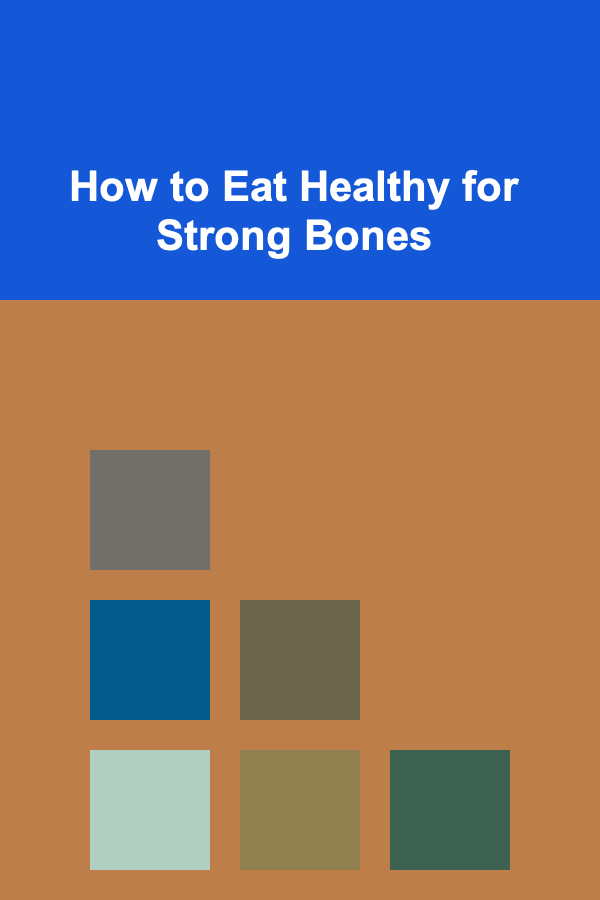 How to Eat Healthy for Strong Bones