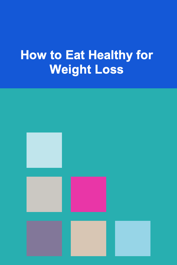 How to Eat Healthy for Weight Loss