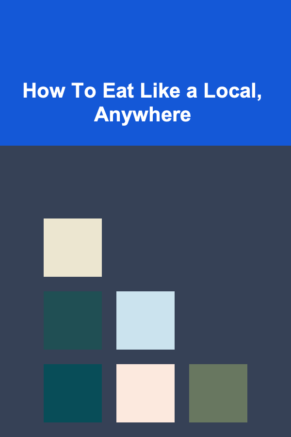 How To Eat Like a Local, Anywhere