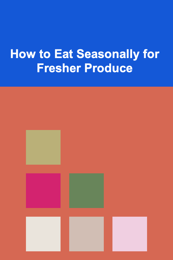 How to Eat Seasonally for Fresher Produce
