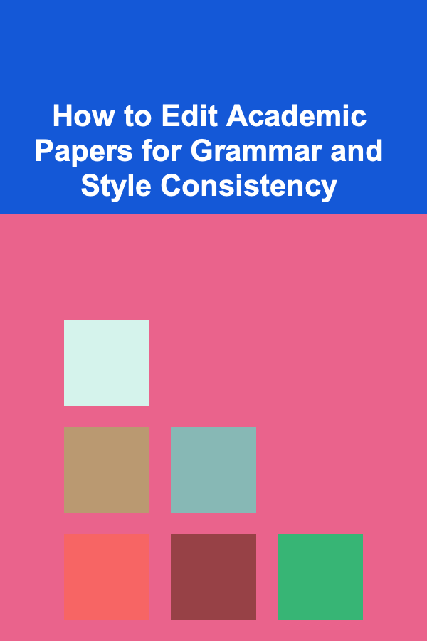 How to Edit Academic Papers for Grammar and Style Consistency