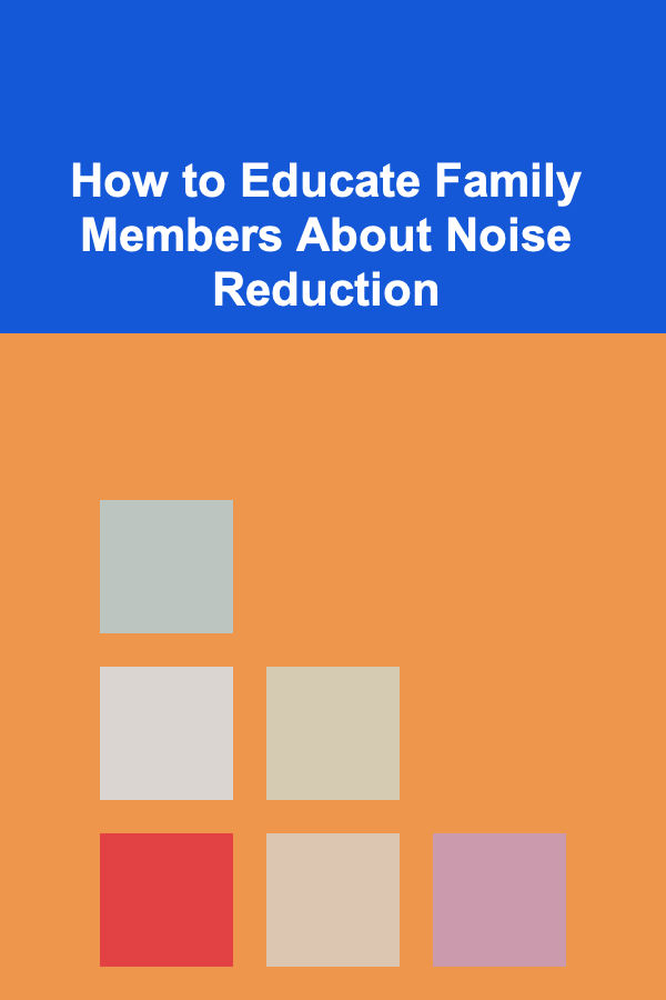 How to Educate Family Members About Noise Reduction