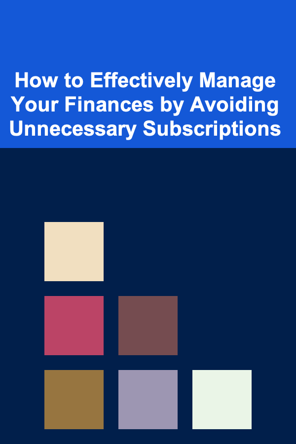 How to Effectively Manage Your Finances by Avoiding Unnecessary Subscriptions