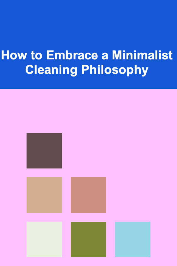 How to Embrace a Minimalist Cleaning Philosophy