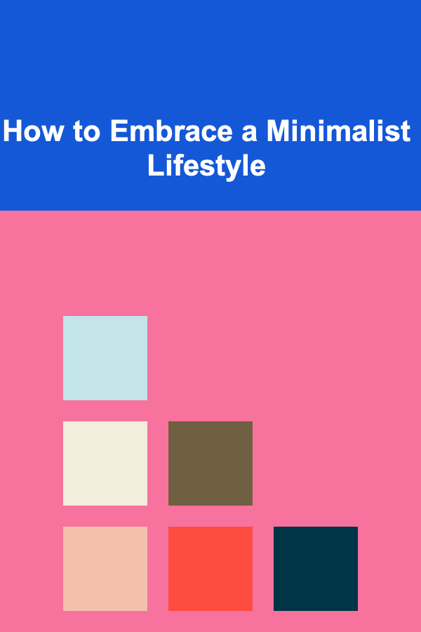 How to Embrace a Minimalist Lifestyle