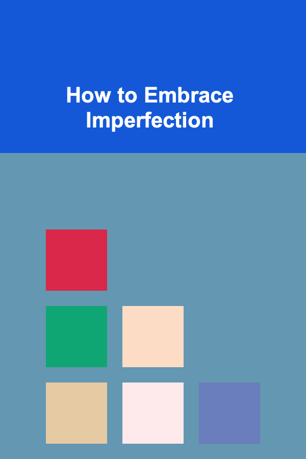 How to Embrace Imperfection