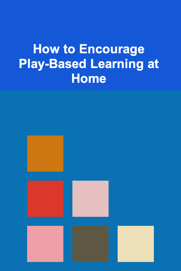How to Encourage Play-Based Learning at Home