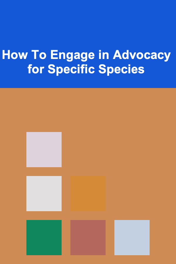 How To Engage in Advocacy for Specific Species