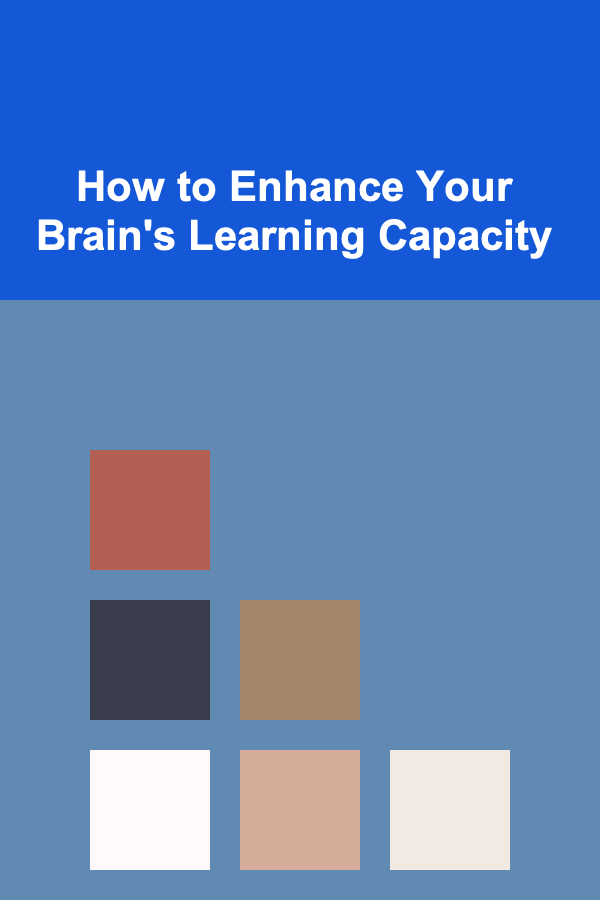 How to Enhance Your Brain's Learning Capacity