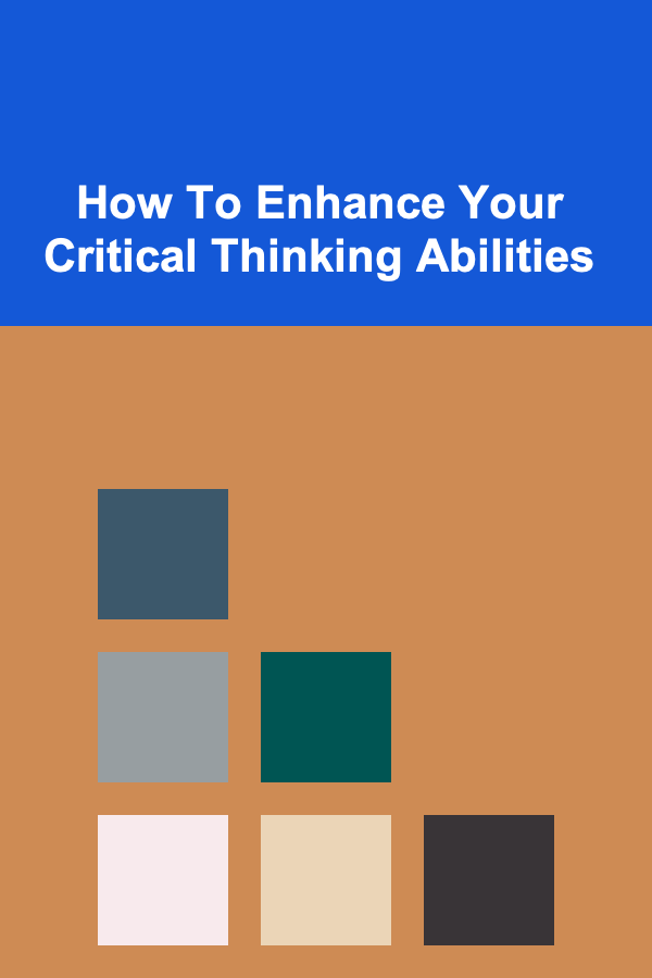 How To Enhance Your Critical Thinking Abilities