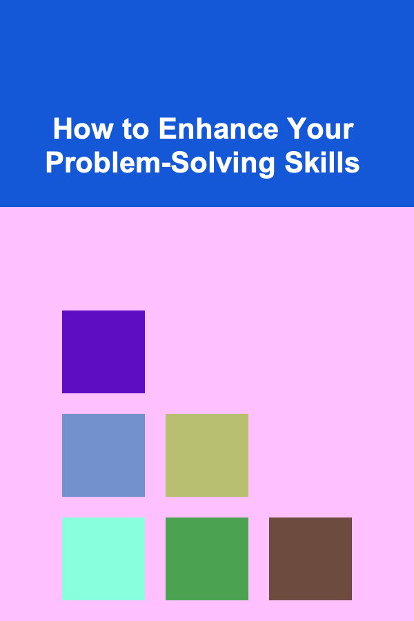 How to Enhance Your Problem-Solving Skills