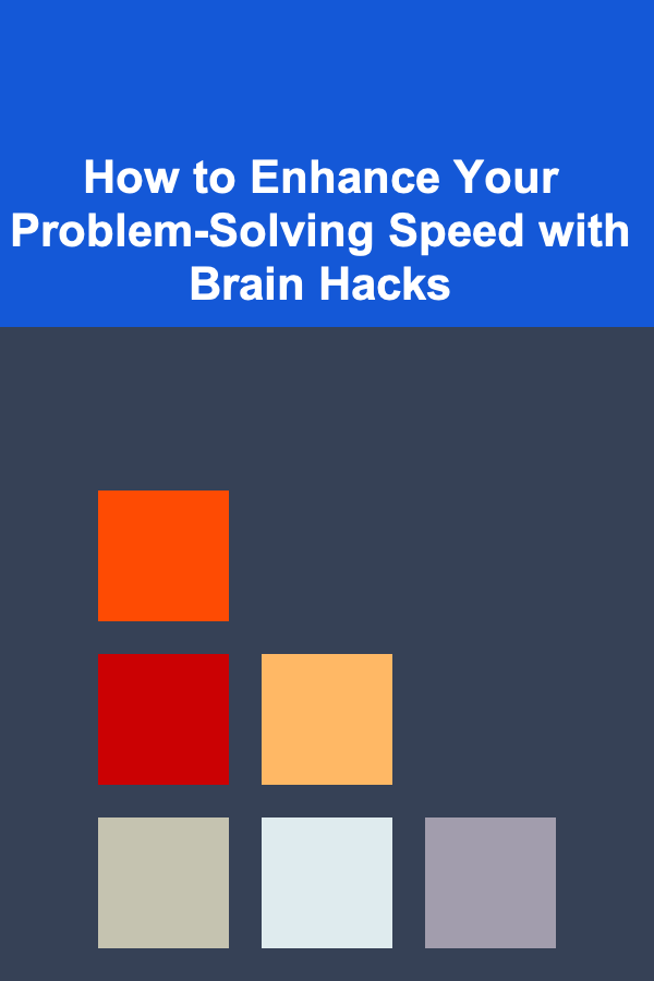 How to Enhance Your Problem-Solving Speed with Brain Hacks