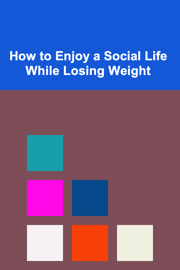 How to Enjoy a Social Life While Losing Weight