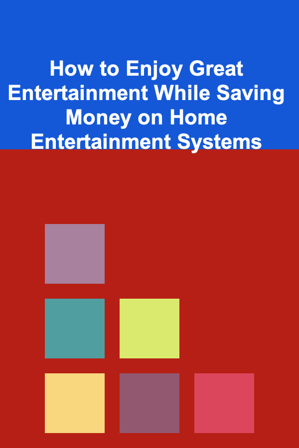 How to Enjoy Great Entertainment While Saving Money on Home Entertainment Systems