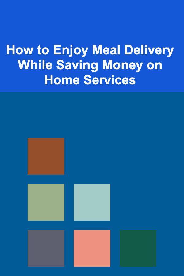 How to Enjoy Meal Delivery While Saving Money on Home Services