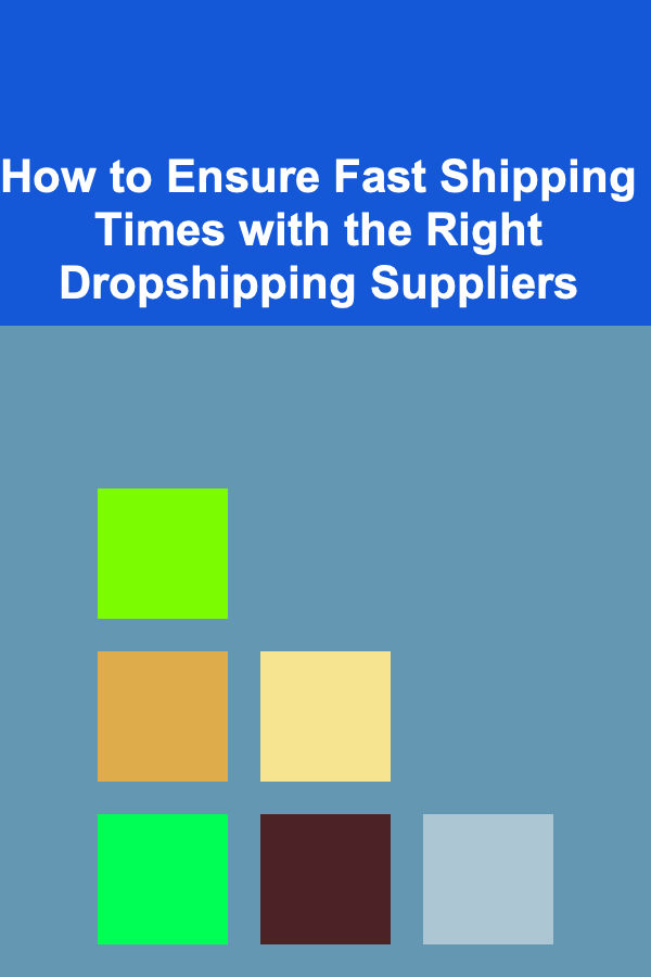 How to Ensure Fast Shipping Times with the Right Dropshipping Suppliers