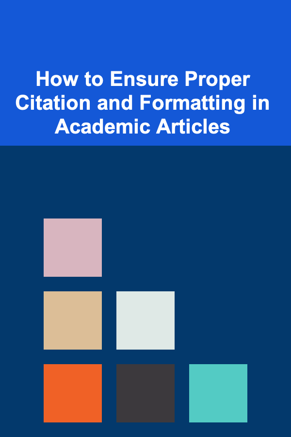 How to Ensure Proper Citation and Formatting in Academic Articles