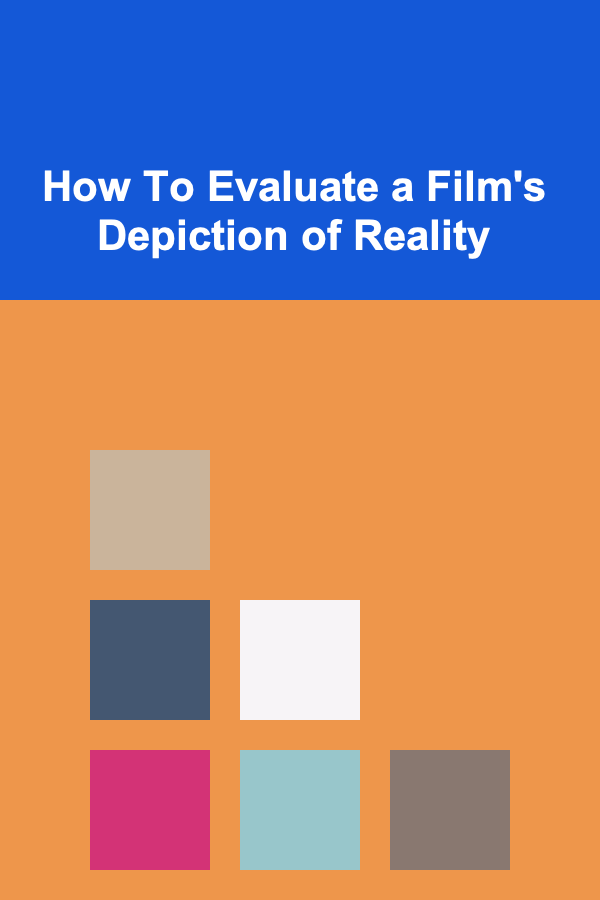How To Evaluate a Film's Depiction of Reality