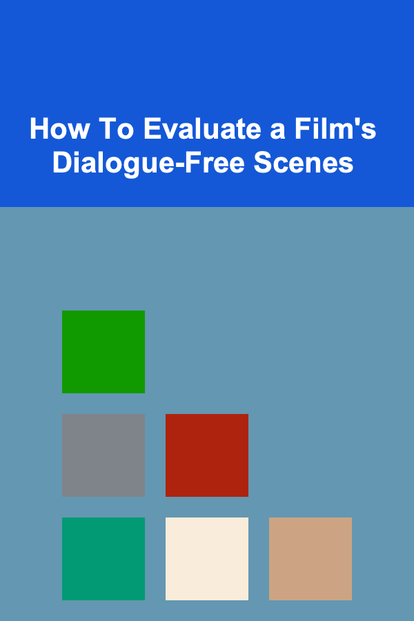 How To Evaluate a Film's Dialogue-Free Scenes