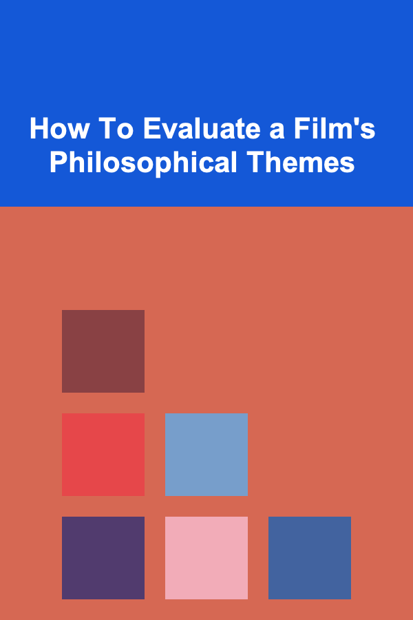 How To Evaluate a Film's Philosophical Themes